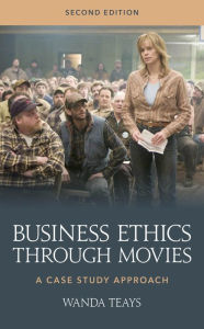 Title: Business Ethics through Movies: A Case Study Approach, Author: Wanda Teays