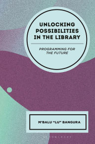Title: Unlocking Possibilities in the Library: Programming for the Future, Author: M'Balu Bangura