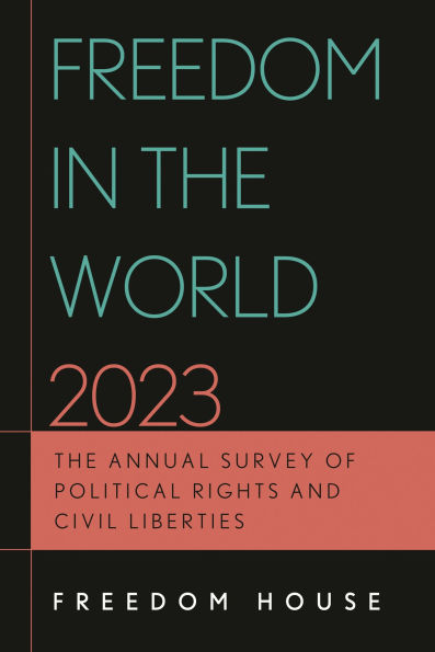 Freedom The World 2023: Annual Survey of Political Rights and Civil Liberties