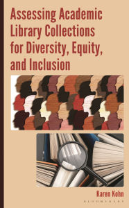 Title: Assessing Academic Library Collections for Diversity, Equity, and Inclusion, Author: Karen Kohn