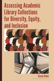 Title: Assessing Academic Library Collections for Diversity, Equity, and Inclusion, Author: Karen Kohn