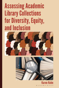 Title: Assessing Academic Library Collections for Diversity, Equity, and Inclusion, Author: Karen Kohn