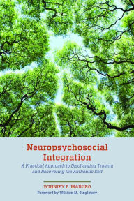 Free new age ebooks download Neuropsychosocial Integration: A Practical Approach to Discharging Trauma and Recovering the Authentic Self 9781538195857