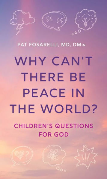 Why Can't There Be Peace the World?: Children's Questions for God