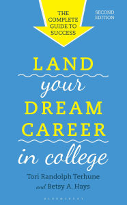 Title: Land Your Dream Career in College: The Complete Guide to Success, Author: Tori Randolph Terhune