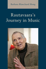 Title: Rautavaara's Journey in Music, Author: Barbara Blanchard Hong