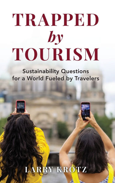 Trapped by Tourism: Sustainability Questions for a World Fueled Travelers