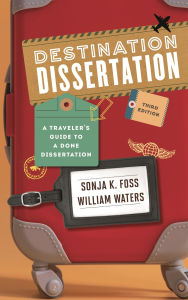 Title: Destination Dissertation: A Traveler's Guide to a Done Dissertation, Author: Sonja K. Foss
