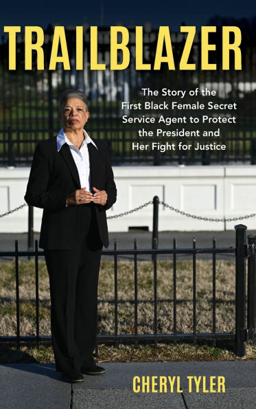 Trailblazer: the Story of First Black Female Secret Service Agent to Protect President and Her Fight for Justice