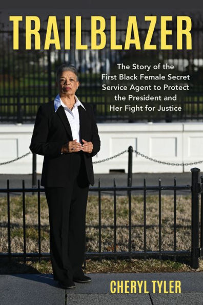 Trailblazer: The Story of the First Black Female Secret Service Agent to Protect the President and Her Fight for Justice