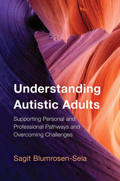 Understanding Autistic Adults: Supporting Personal and Professional Pathways Overcoming Challenges