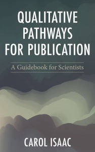 Title: Qualitative Pathways for Publication: A Guidebook for Scientists, Author: Carol Isaac