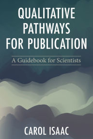 Title: Qualitative Pathways for Publication: A Guidebook for Scientists, Author: Carol Isaac