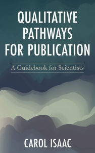 Title: Qualitative Pathways for Publication: A Guidebook for Scientists, Author: Carol Isaac