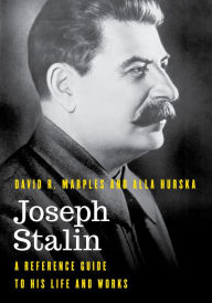 Title: Joseph Stalin: A Reference Guide to His Life and Works, Author: David R. Marples