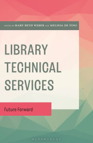 Title: Library Technical Services: Future Forward, Author: Mary Beth Weber
