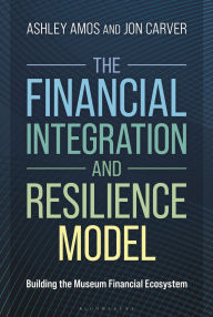 Free download books in pdf files The Financial Integration and Resilience Model: Building the Museum Financial Ecosystem