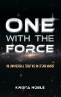 One with the Force: 18 Universal Truths in Star Wars