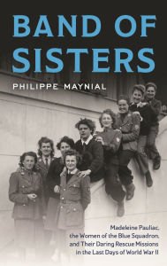 Android books download pdf Band of Sisters: Madeleine Pauliac, the Women of the Blue Squadron, and Their Daring Rescue Missions in the Last Days of World War II