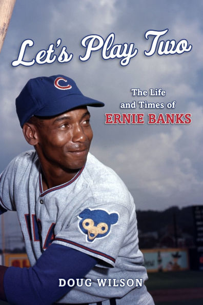 Let's Play Two: The Life and Times of Ernie Banks