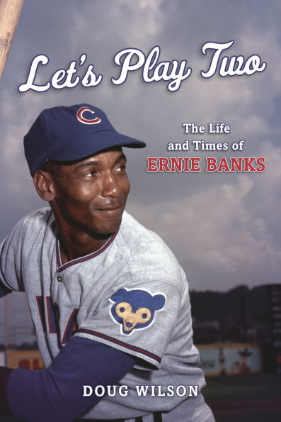 Let's Play Two: The Life and Times of Ernie Banks