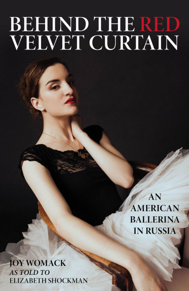 Behind the Red Velvet Curtain: An American Ballerina Russia