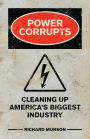 Power Corrupts: Cleaning Up America's Biggest Industry