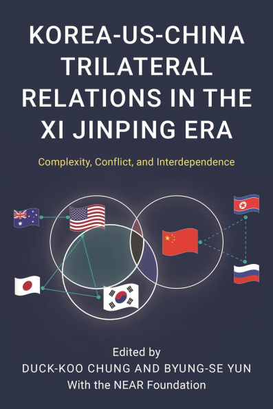 Korea-US-China Trilateral Relations the Xi Jinping Era: Complexity, Conflict, and Interdependence