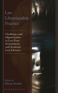 Title: Law Librarianship Practice: Challenges and Opportunities in Law Firm, Government, and Academic Law Libraries, Author: Ellyssa Kroski