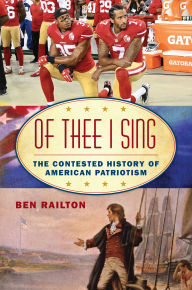 Title: Of Thee I Sing: The Contested History of American Patriotism, Author: Benjamin Railton