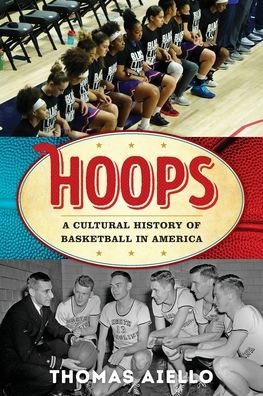 Hoops: A Cultural History of Basketball in America