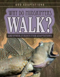 Title: Why Do Mudskippers Walk?: And Other Curious Fish Adaptations, Author: Patricia Fletcher
