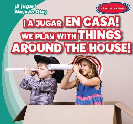 ¡A jugar en casa! / We Play with Things Around the House!