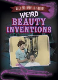 Title: Weird Beauty Inventions, Author: Joan Stoltman