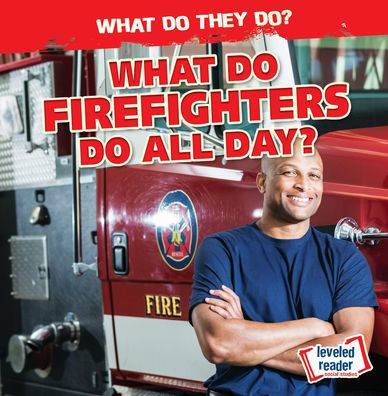 What Do Firefighters Do All Day?