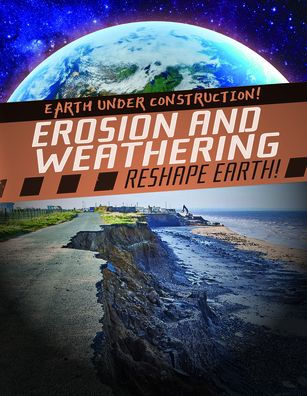 Erosion and Weathering Reshape Earth!