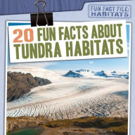 Title: 20 Fun Facts About Tundra Habitats, Author: Kate Mikoley