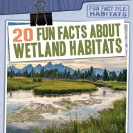 Title: 20 Fun Facts About Wetland Habitats, Author: Therese M. Shea