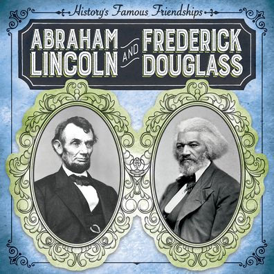 Abraham Lincoln and Frederick Douglass