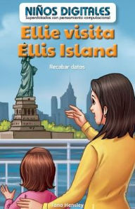 Title: Ellie visita Ellis Island: Recabar datos (Ellie's Trip to Ellis Island: Collecting Data), Author: Tana Hensley
