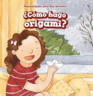 Title: ¿Cómo hago origami? (How Do I Make Origami?), Author: Elton Jones