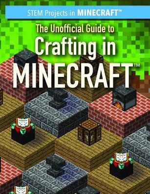 The Unofficial Guide to Crafting in Minecraft