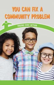 Title: You Can Fix a Community Problem: Taking Civic Action, Author: Jill Keppeler