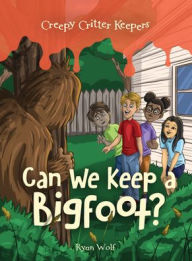 Free book free download Can We Keep a Bigfoot? 9781538384558 (English literature)