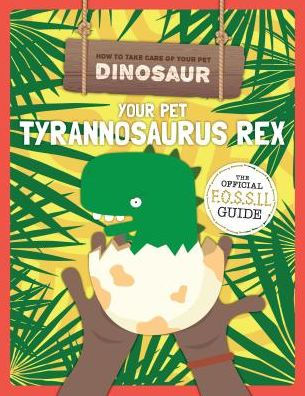 Your Pet Tyrannosaurus Rex