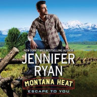 Title: Montana Heat: Escape to You: A Montana Heat Novel, Author: Jennifer Ryan