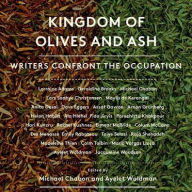 Title: Kingdom of Olives and Ash: Writers Confront the Occupation, Author: Michael Chabon