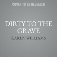 Title: Dirty to the Grave, Author: Karen Williams