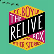 Title: The Relive Box and Other Stories, Author: T. C. Boyle