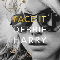 Title: Face It, Author: Debbie Harry
